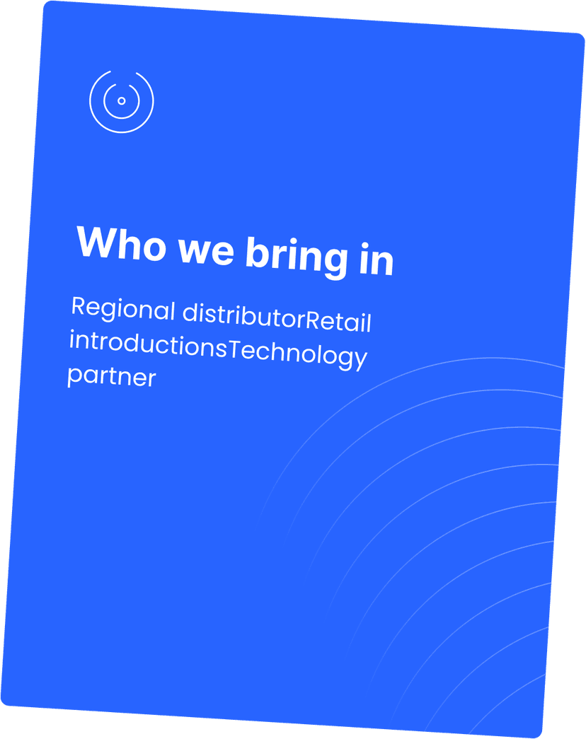 Who we bring in - Regional distributor, Retail introductions, Technology partner